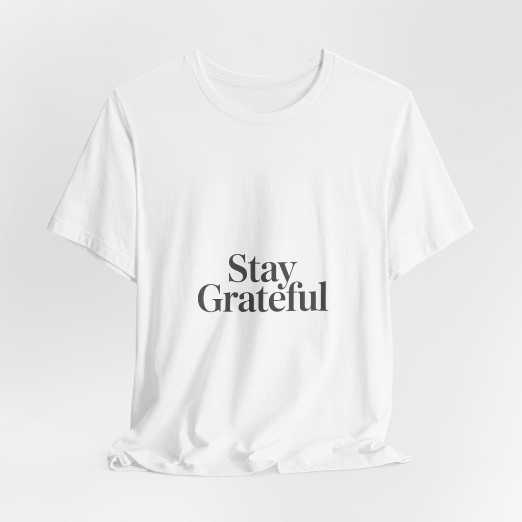 Stay Grateful Tee | Minimal Quote Shirt, Elegant Serif Typography