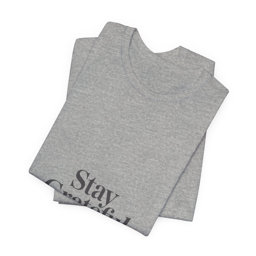 Stay Grateful Tee | Minimal Quote Shirt, Elegant Serif Typography