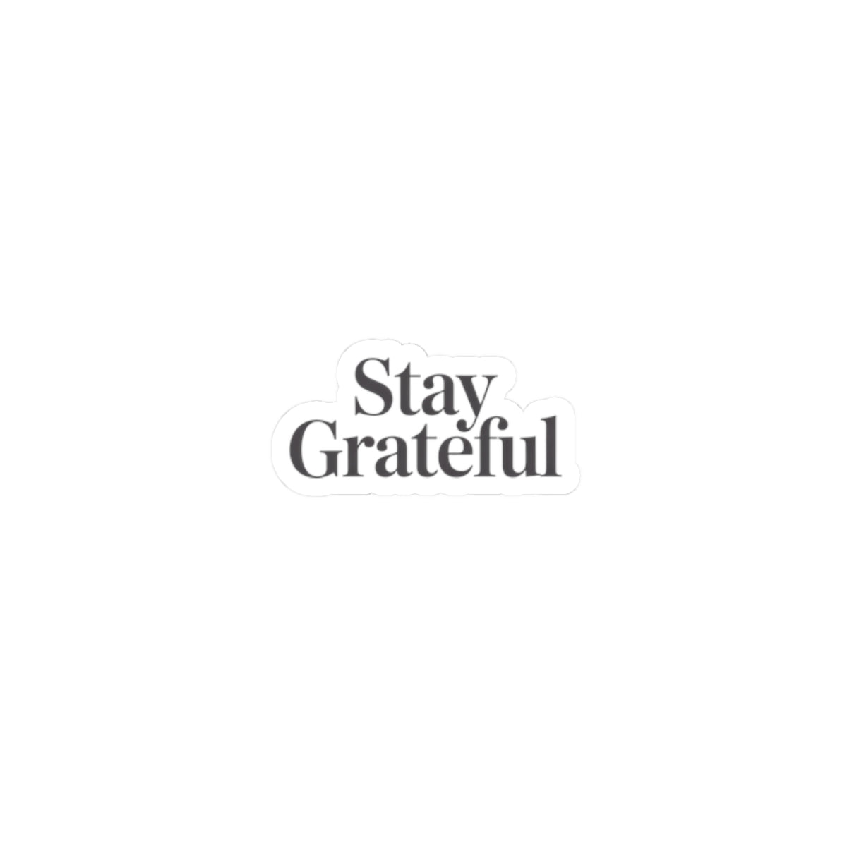 Stay Grateful Kiss-Cut Sticker | Minimal Serif Typography, Neutral