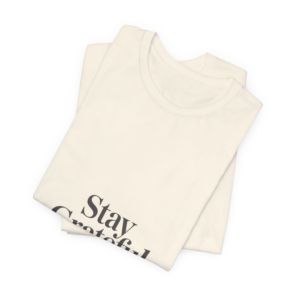 Stay Grateful Tee | Minimal Quote Shirt, Elegant Serif Typography