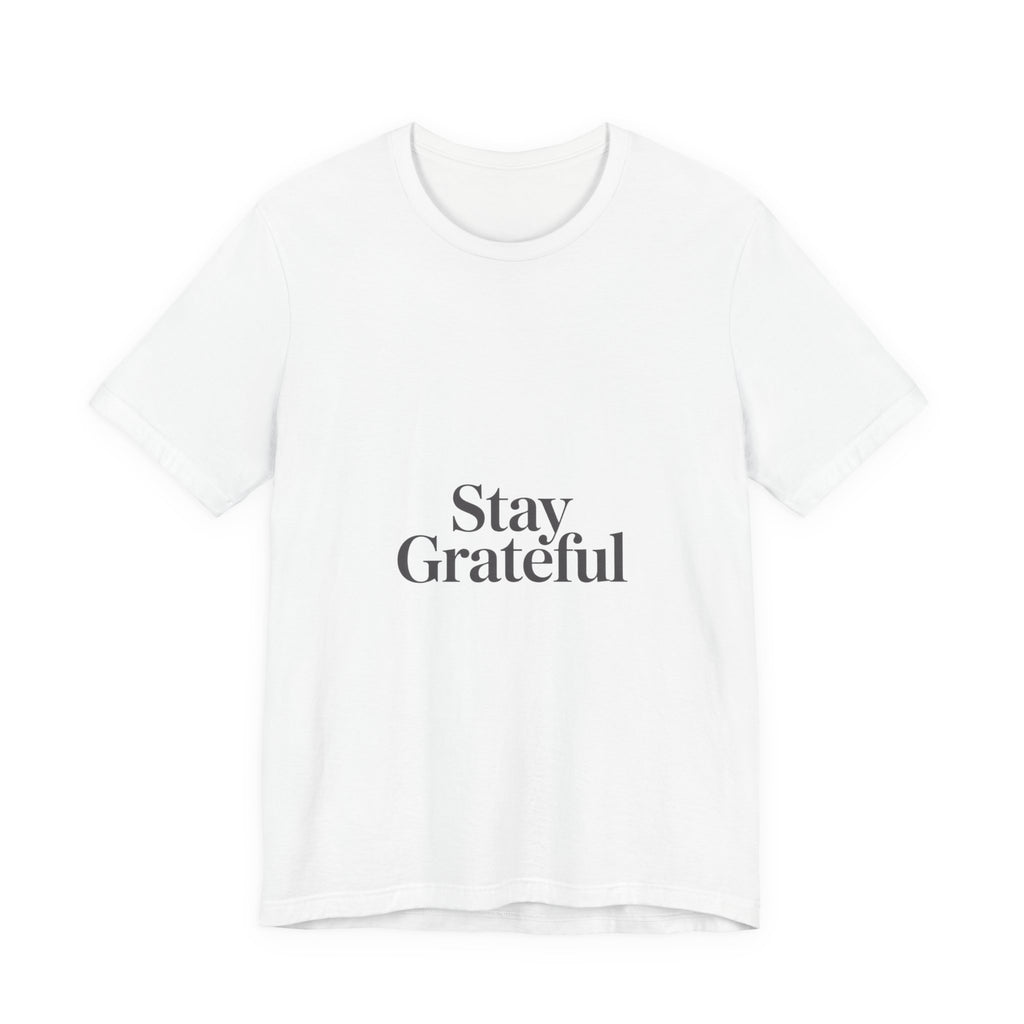 Stay Grateful Tee | Minimal Quote Shirt, Elegant Serif Typography
