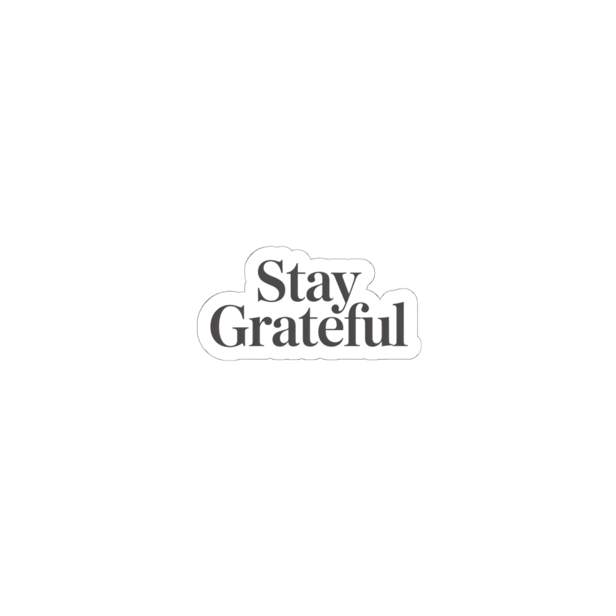 Stay Grateful Kiss-Cut Sticker | Minimal Serif Typography, Neutral